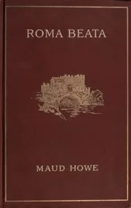 Roma beata; letters from the Eternal city — Maud Howe Elliott cover