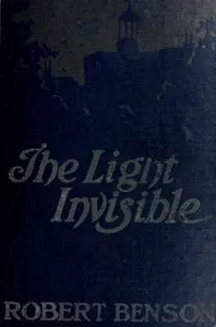 The Light Invisible — Robert Hugh Benson cover