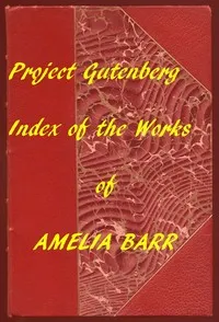 Index of the Project Gutenberg Works of Amelia Barr — Amelia E. Barr cover