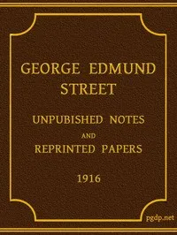 George Edmund Street: Unpublished Notes and Reprinted Papers — George Edmund Street cover