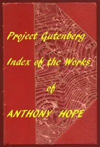 Index of the Project Gutenberg Works of Anthony Hope — Anthony Hope cover