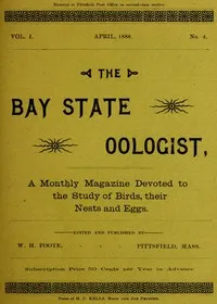 The Bay State Oologist, Vol. 1 No. 4, April 1888: A Monthly Magazine Devoted to the Study of Birds, their Nests and Eggs — Various cover