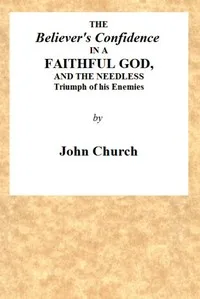 The Believer's Confidence in a Faithful God: and the Needless Triumph of His Enemies Considered, in a Sermon, Preached on Lord's Day Morning, November 23, 1817, at Seven O'clock, at the Surrey Tabernacle — J. (John) Church cover