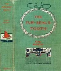The Fur-Seal's Tooth: A Story of Alaskan Adventure — Kirk Munroe cover