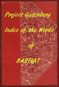 Index of the Project Gutenberg Works of Frédéric Bastiat — Frédéric Bastiat cover
