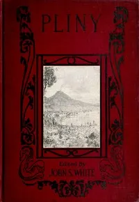 The Boys' and Girls' Pliny: Being parts of Pliny's "Natural History" edited for boys and girls, with an Introduction cover