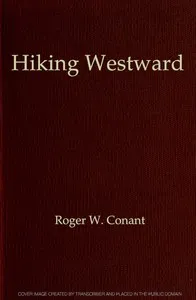 Hiking Westward: Being the Story of Two Boys Whose Ambition Led Them to Face Privations and Hardships in Their Quest of a Home in the Great West — Roger William Conant cover