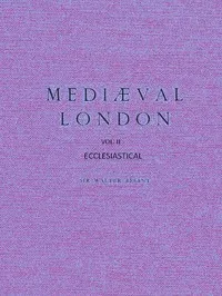 Mediæval London, Volume 2: Ecclesiastical — Walter Besant cover