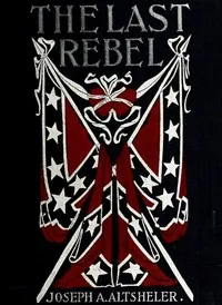 The Last Rebel — Joseph A. (Joseph Alexander) Altsheler cover
