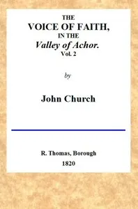 The Voice of Faith in the Valley of Achor: Vol. 2 [of 2]: being a series of letters to several friends on religious subjects — J. (John) Church cover