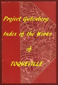 Index of the Project Gutenberg Works of Alexis de Tocqueville — Alexis de Tocqueville cover