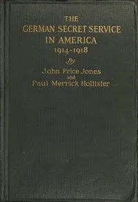 The German Secret Service in America 1914-1918 — John Price Jones cover