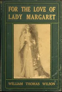 For the Love of Lady Margaret: A Romance of the Lost Colony — William Thomas Wilson cover
