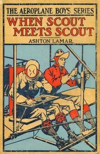 When Scout Meets Scout; or, The Aeroplane Spy — H. L. (Harry Lincoln) Sayler cover