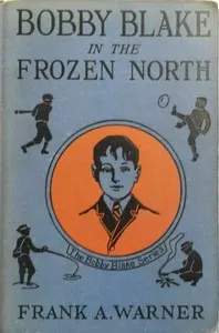 Bobby Blake in the Frozen North; Or, The Old Eskimo's Last Message — Frank A. Warner cover