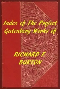 Index of the Project Gutenberg Works of Richard F. Burton — Richard Francis, Sir Burton cover