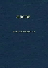 Suicide: Its History, Literature, Jurisprudence, Causation, and Prevention — W. Wynn (William Wynn) Westcott cover