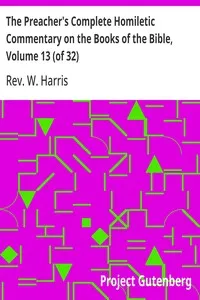 The Preacher's Complete Homiletic Commentary on the Books of the Bible, Volume 13 (of 32): The Preacher's Complete Homiletic Commentary on the Book of the Proverbs — W., Rev. Harris cover