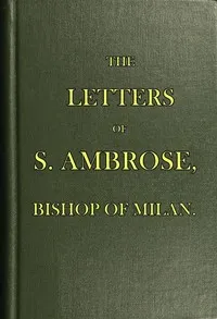The Letters of S. Ambrose, Bishop of Milan — Saint, Bishop of Milan Ambrose cover