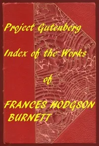Index of the Project Gutenberg Works of Frances Hodgson Burnett — Frances Hodgson Burnett cover
