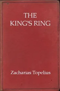 The king's ring: being a romance of the days of Gustavus Adolphus and the Thirty Years' War — Zacharias Topelius cover