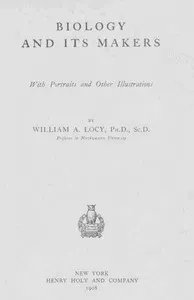 Biology and Its Makers: With Portraits and Other Illustrations — William A. (William Albert) Locy cover