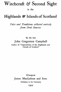 Witchcraft & Second Sight in the Highlands & Islands of Scotland: Tales and Traditions Collected Entirely from Oral Sources — John Gregorson Campbell cover