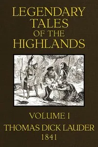 Legendary Tales of the Highlands (Volume 1 of 3): A sequel to Highland Rambles — Thomas Dick, Sir Lauder cover