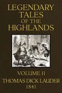 Legendary Tales of the Highlands (Volume 2 of 3): A sequel to Highland Rambles — Thomas Dick, Sir Lauder cover
