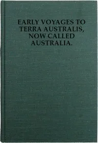 Early Voyages to Terra Australis, Now Called Australia:: A Collection of Documents, and Extracts from Early Manuscript Maps, Illustrative of the History of Discovery on the Coasts of That Vast Island, from the Beginning of the Sixteenth Century to th — Richard Henry Major cover