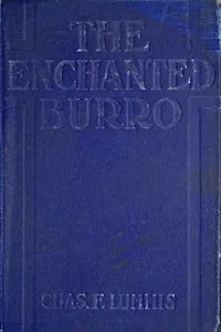 The Enchanted Burro: And Other Stories as I Have Known Them from Maine to Chile and California — Charles Fletcher Lummis cover