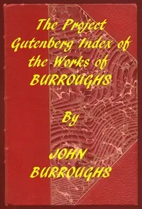 Index of the Project Gutenberg Works of John Burroughs — John Burroughs cover