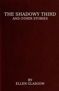 The Shadowy Third, and Other Stories — Ellen Anderson Gholson Glasgow cover