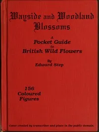 Wayside and woodland blossoms : $b a pocket guide to British wild-flowers for the country rambler — Edward Step cover