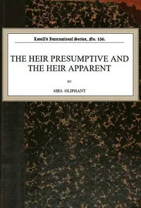 The Heir Presumptive and the Heir Apparent — Mrs. (Margaret) Oliphant cover