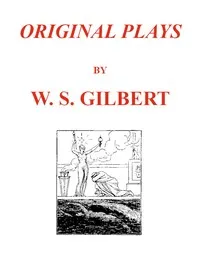 Original Plays [First Series] — W. S. (William Schwenck) Gilbert cover