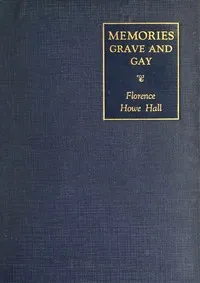 Memories grave and gay — Florence Howe Hall cover