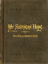 My Southern Home: Or, the South and Its People — William Wells Brown cover