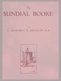 Ye Sundial Booke — T. Geoffrey W. (Thomas Geoffrey Wall) Henslow cover