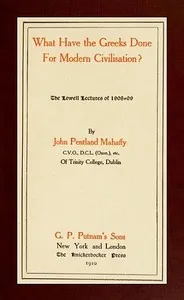 What Have the Greeks Done for Modern Civilisation? — J. P. (John Pentland) Mahaffy cover