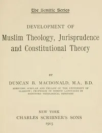 Development of Muslim Theology, Jurisprudence, and Constitutional Theory — Duncan Black MacDonald cover
