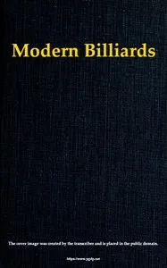 Modern Billiards: A Complete Text-Book of the Game, Containing Plain and Practical Instructions How to Play and Acquire Skill at This Scientific Amusement — Benjamin Garno cover