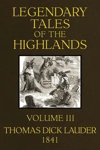 Legendary Tales of the Highlands (Volume 3 of 3): A sequel to Highland Rambles — Thomas Dick, Sir Lauder cover