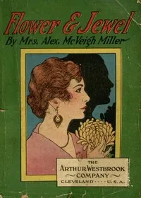 Flower and Jewel; or, Daisy Forrest's Daughter — Alex. McVeigh, Mrs. Miller cover