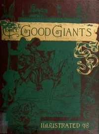 Three Good Giants: Whose Ancient Deeds are recorded in the Ancient Chronicles — François Rabelais cover