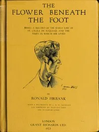 The flower beneath the foot: being a record of the early life of St. Laura de Nazianzi and the times in which she lived — Ronald Firbank cover