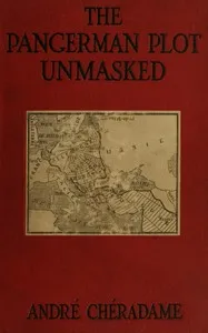 The PanGerman Plot Unmasked: Berlin's formidable peace-trap of "the drawn war" — André Chéradame cover
