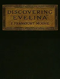 Discovering "Evelina": An Old-fashioned Romance: A Companion Book to "The Jessamy Bride" — Frank Frankfort Moore cover