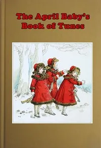 The April Baby's Book of Tunes: with the story of how they came to be written — Elizabeth Von Arnim cover
