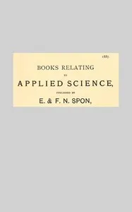 Books Relating to Applied Science, Published by E & F. N. Spon, 1887. — E. & F. N. Spon cover